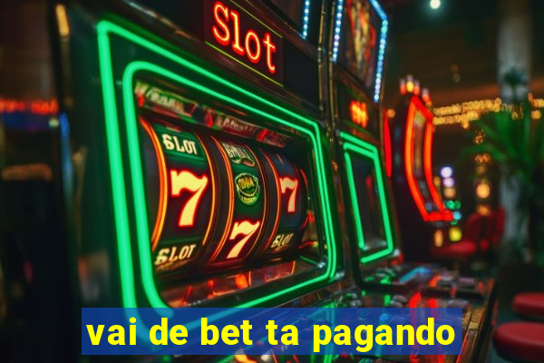 vai de bet ta pagando